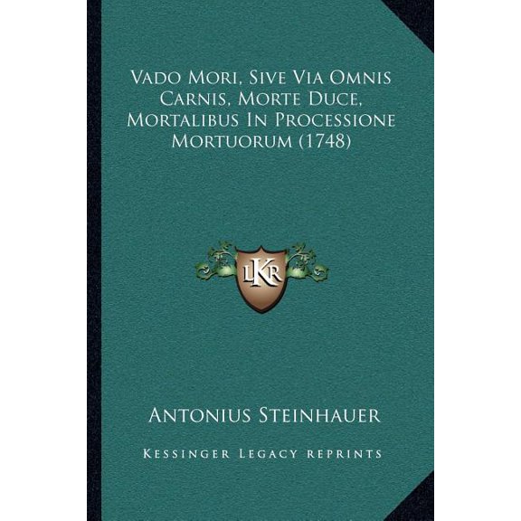 Vado Mori, Sive Via Omnis Carnis, Morte Duce, Mortalibus In Processione Mortuorum (1748) (Paperback)