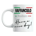 thumbnail image 1 of Vaffanculo Is Italian for Have a Nice Day! White Ceramic Coffee & Tea Mug (11oz), 1 of 6
