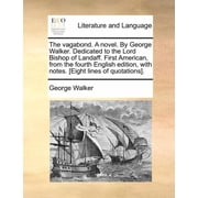 The Vagabond. a Novel. by George Walker. Dedicated to the Lord Bishop of Landaff. First American, from the Fourth English Edition, with Notes. [Eight
