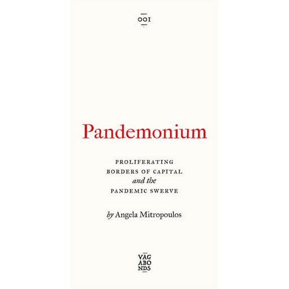 Vagabonds: Pandemonium : The Proliferating Borders of Capital and the Pandemic Swerve (Paperback)