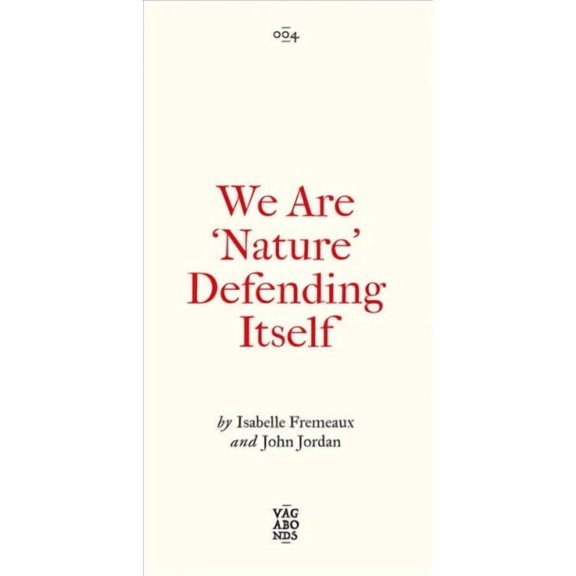Vagabonds: We Are ‘Nature’ Defending Itself : Entangling Art, Activism and Autonomous Zones (Paperback)