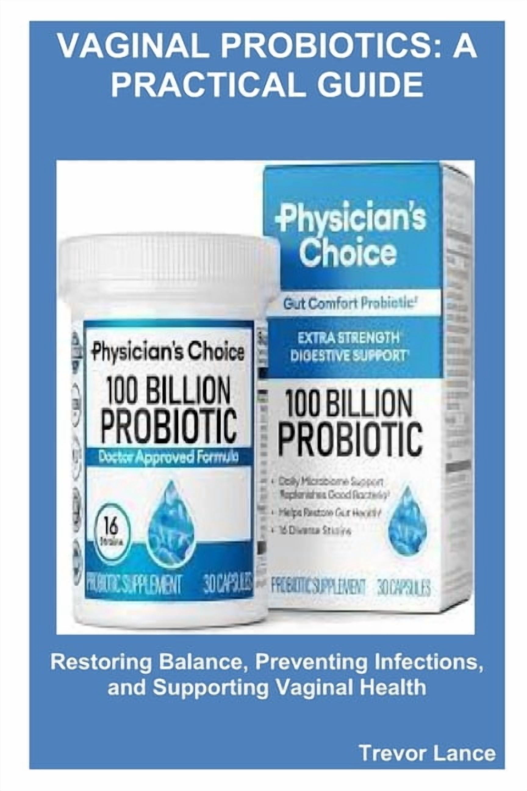 Vaginal Probiotics: A Practical Guide: Restoring Balance, Preventing Infections, and Supporting Vaginal Health, (Paperback)