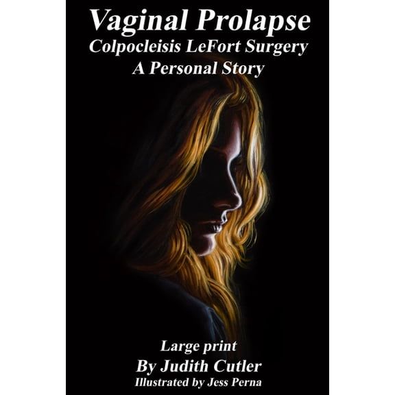 Vaginal Prolapse Colpocleisis Lefort Surgery: A Personal Story, (Paperback)