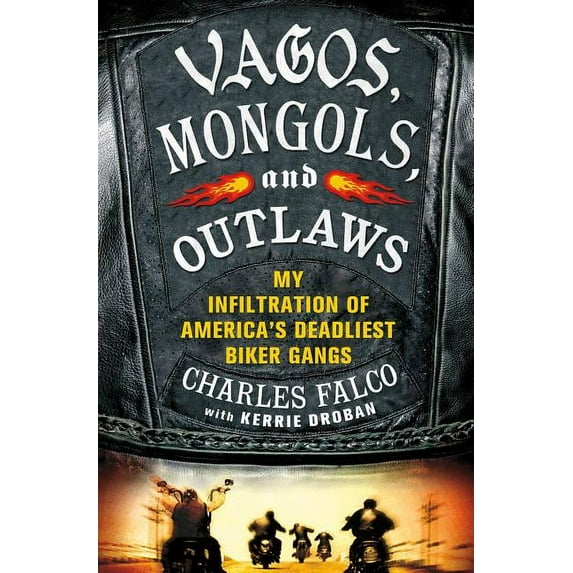 Vagos, Mongols, and Outlaws: My Infiltration of America's Deadliest Biker Gangs, (Hardcover)