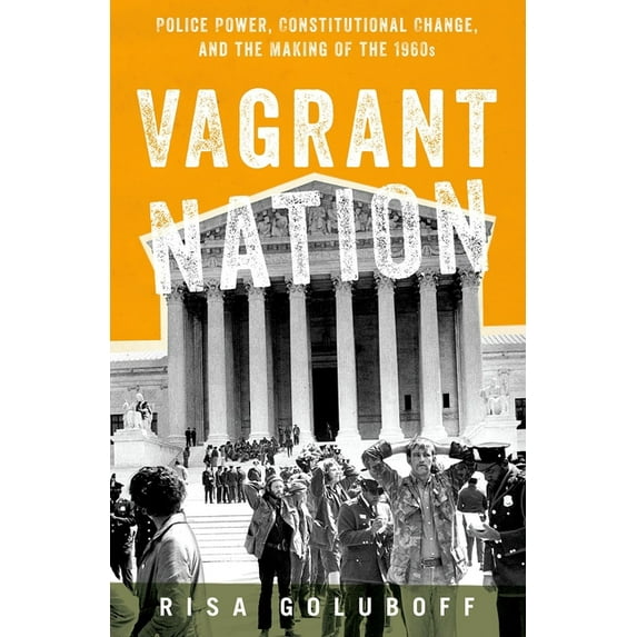 Vagrant Nation: Police Power, Constitutional Change, and the Making of the 1960s, (Paperback)