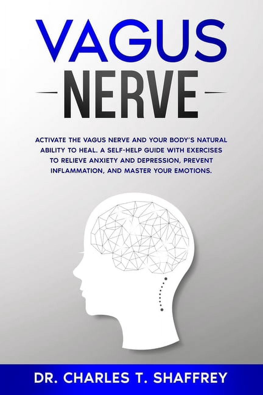 Vagus Nerve: Activate the Vagus Nerve and Your Body's Natural Ability to Heal. A Self-Help Guide With Exercises to Relie