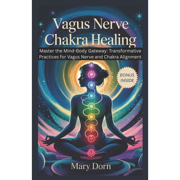 Vagus Nerve Chakra Healing: Master the Mind-Body Gateway_ is your roadmap to unlocking the innate intelligence of your n, (Paperback)
