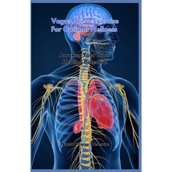 Vagus Nerve Exercise For Optimal Wellness: Awaken Your Inner Healing Potential, (Paperback)