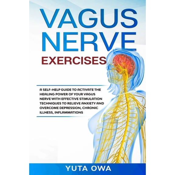 Vagus Nerve Vagus Nerve Exercises: A self-help guide to activate the healing power of your Vagus Nerve with Effective stimulation te, Book 2, (Paperback)