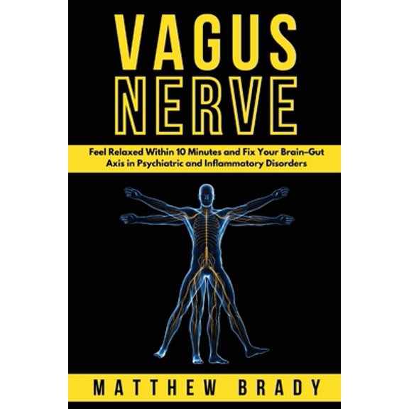Pre-Owned Vagus Nerve: Feel Relaxed Within 10 Minutes and Fix Your Brain-Gut Axis in Psychiatric and Inflammatory Disorders (Paperback) 1801649235 9781801649230