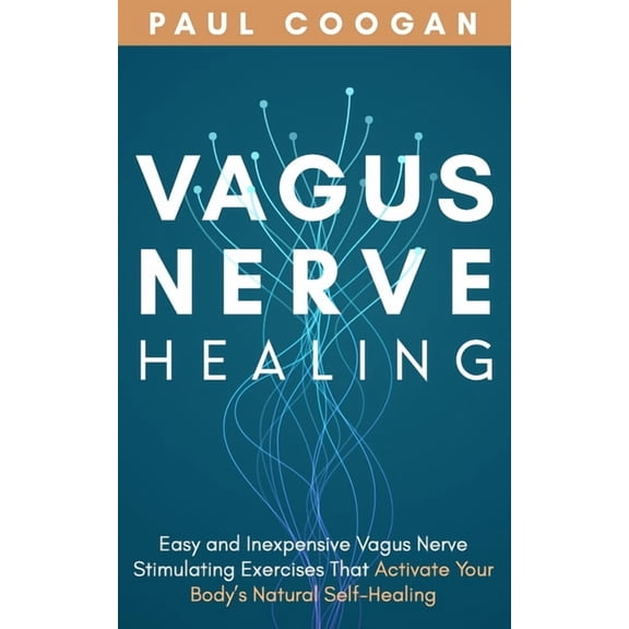 Vagus Nerve Healing: Easy and Inexpensive Vagus Nerve Stimulating Exercises That Activate Your Body's Natural Self-Heali, (Paperback)