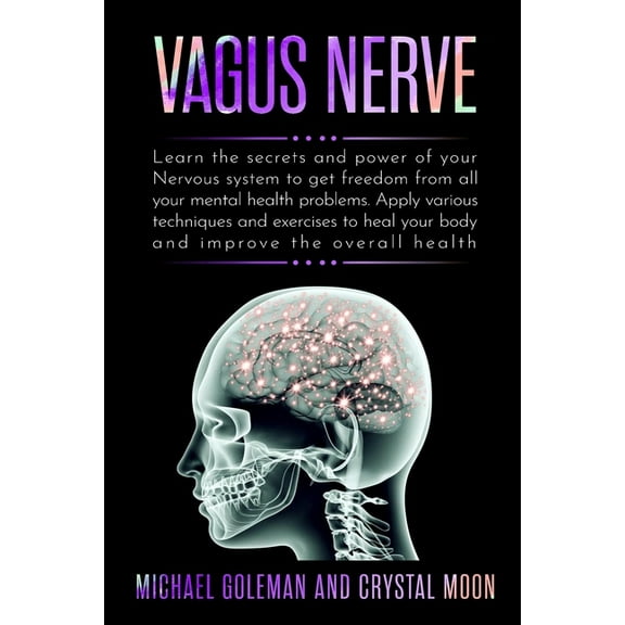 Vagus Nerve: Learn the secrets and power of your nervous system, to get freedom from all your mental health problems. Apply various techniques exerci