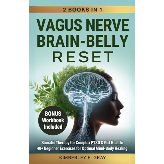 Vagus Nerve Mind-Heart-Belly Healing Vagus Nerve Brain-Belly Reset (2 Books in 1): Somatic Therapy for Complex PTSD & Gut Health: 40+ Beginner Exercises , Book 1, (Paperback)