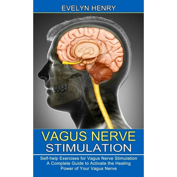 Vagus Nerve Stimulation: A Complete Guide to Activate the Healing Power of Your Vagus Nerve (Self-help Exercises for Vag, (Paperback)