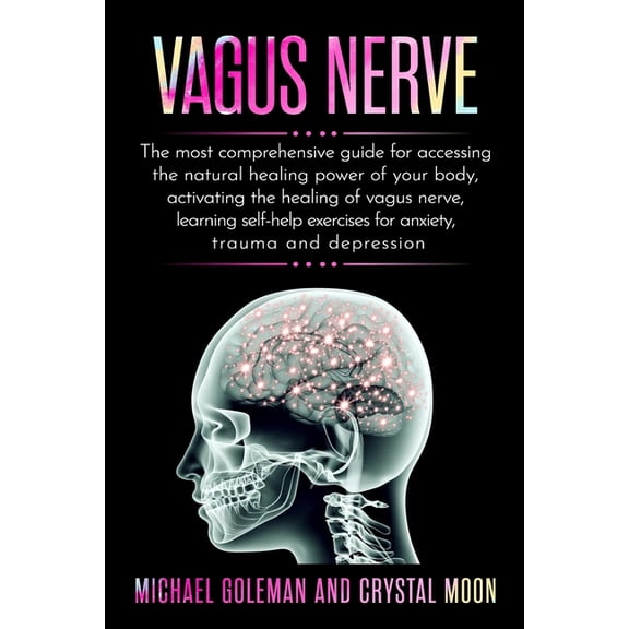 Vagus Nerve: The most comprehensive guide for accessing the natural healing power of your body, activating the healing of vagus ner