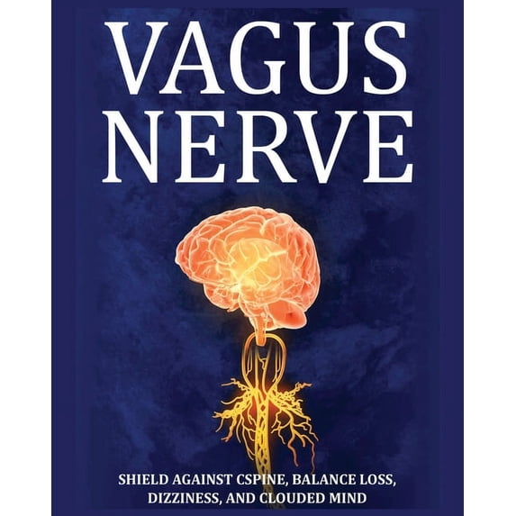 Vagus Nerve: Tips for your C Spine, Balance Loss, Dizziness, and Clouded Mind. Learn Self-Help Exercises, How to Stimula, (Paperback)
