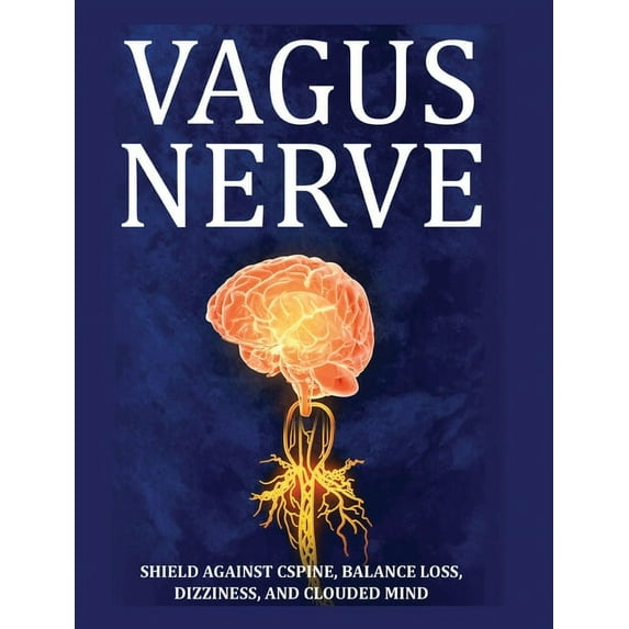 Vagus Nerve: Tips for your C Spine, Balance Loss, Dizziness, and Clouded Mind. Learn Self-Help Exercises, How to Stimula, (Hardcover)