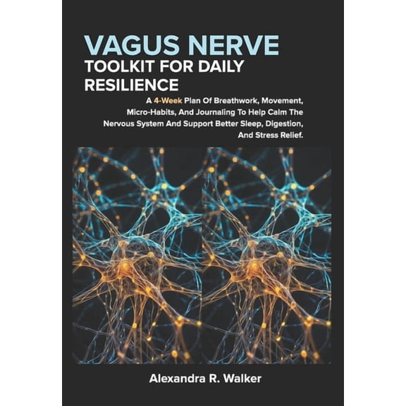 Vagus Nerve Toolkit for Daily Resilience: A 4 Week Plan Of Breathwork, Movement, Micro Habits, And Journaling To Help Ca, (Paperback)