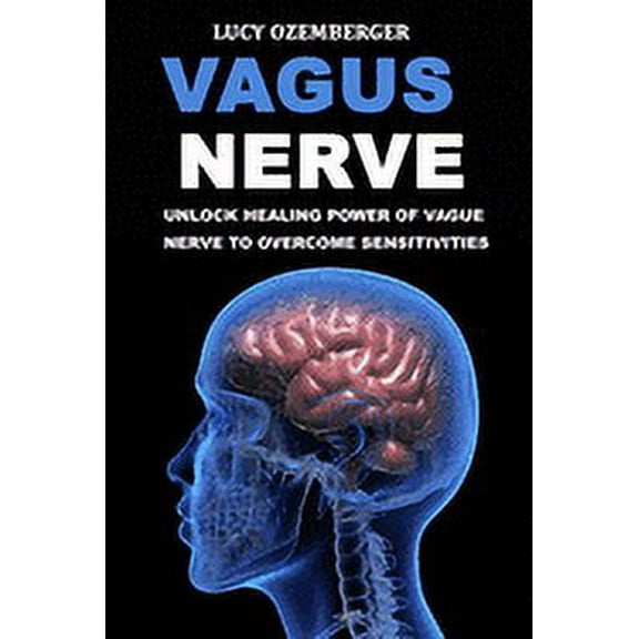 Vagus Nerve:: Unlock healing power of vague nerve to overcome sensitivities for chronic illness, inflammation and autoimmunity (Paperback)