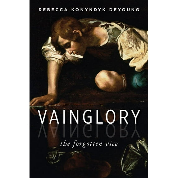 Vainglory : The Forgotten Vice (Paperback)