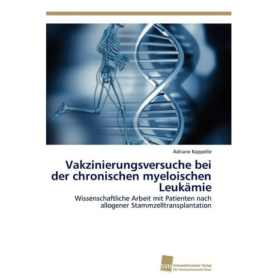 Vakzinierungsversuche bei der chronischen myeloischen Leukämie (Paperback)