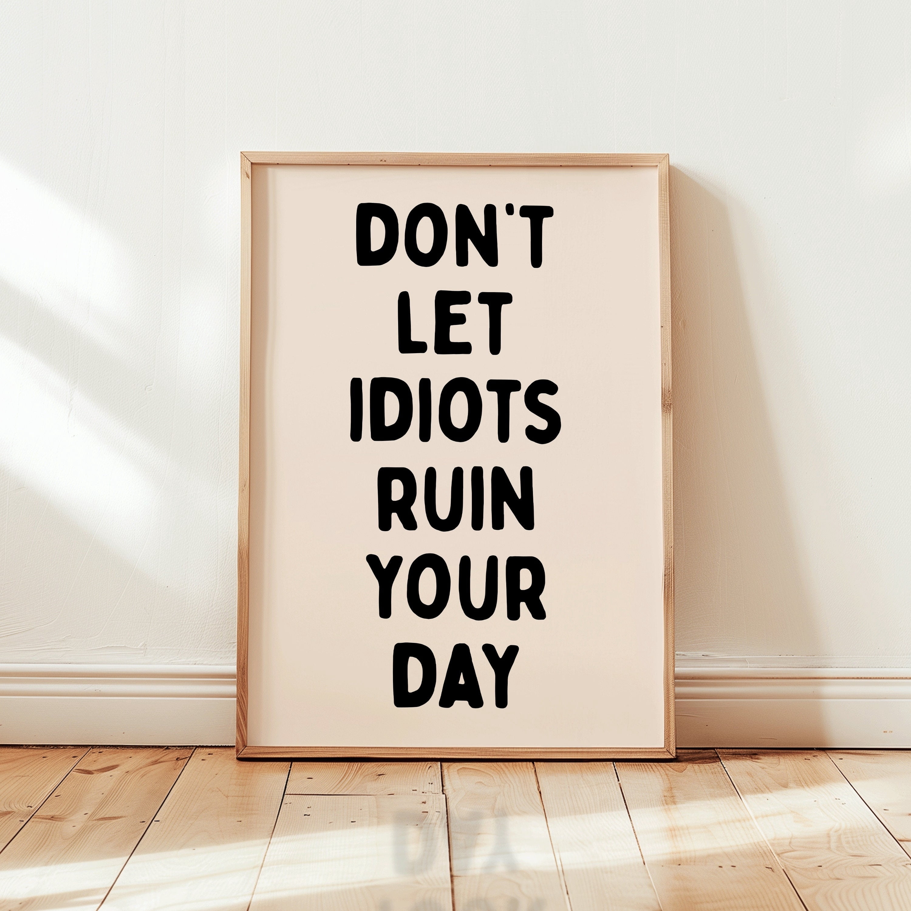ValCoPo Don't let idiots ruin your day Art Print | Inspirational ...