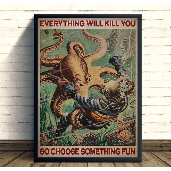 ValCoPo Everything Will Kill You So Choose Fun Poster, Scuba Diver Hobby Poster, Octopus Fight Wall Art, Quote Poster, Gift For Him Man Cave