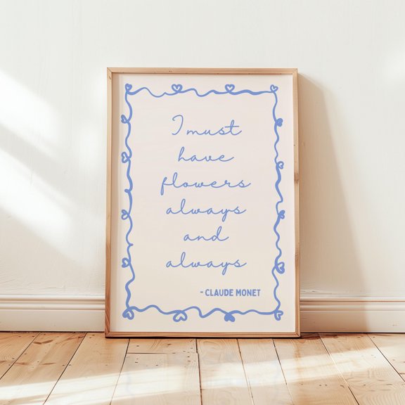 ValCoPo I must have flowers always and always Art Print | Claude Monet Wall Art, Blue neutral girly Bedroom Art, Cute home decor, Floral Dorm Decor