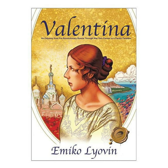 Valentina an Odyssey from Pre Revolution : An Odyssey from Pre-Revolutionary Russia Through War-Torn Europe to a Pacific Paradise