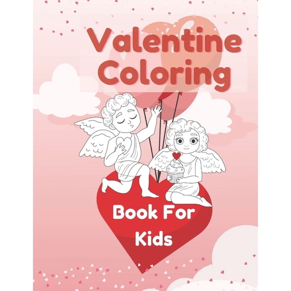 Valentine Coloring Book For Kids: This Valentine Coloring Book And Activities For Kids Is 8.5x11in With 76 Pages., (Paperback)
