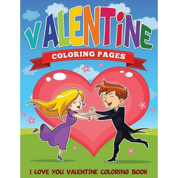 Valentine Coloring Pages (I Love You Valentine Coloring Book), (Paperback)