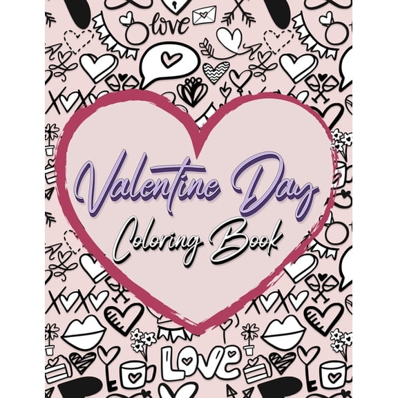 Valentine Day Coloring Book: Romantic Love Valentines Day Coloring Book Containing 50 Cute and Fun Love Filled Images: H, (Paperback)
