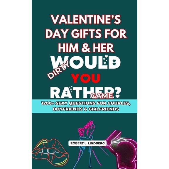 Valentine Gift for Him/Her, Kids and Couples: Valentine's Day Gifts for Him & Her : Dirty Would You Rather - 1200+ Sexy Questions for Couples, Boyfriends & Girlfriends (Series #2) (Paperback)