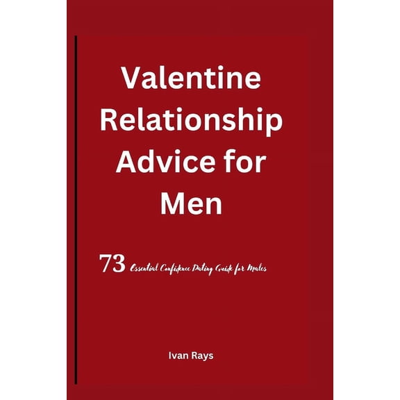 Valentine Relationship Advice for Men: 73 Essential Confidence Dating Guide for Males (Paperback)