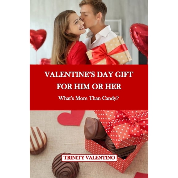 Valentine's Day Gift for Him or Her: What's More Than Candy?, (Paperback)