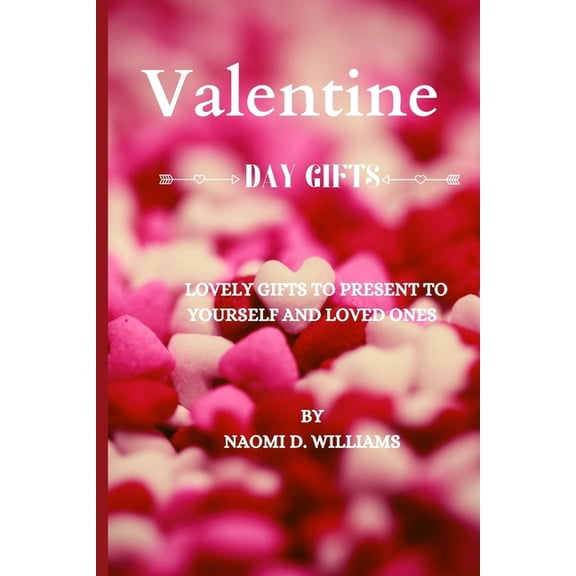 Valentine day gifts : Lovely gifts to present to yourself and loved ones (Paperback)