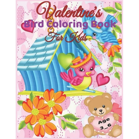 Valentine's Bird coloring Book For Kids Age 3-6: Valentine's Day Coloring Book for Kids Ages 3-6, Cute Bird, Valentines Day Gifts For Girls and Boys,
