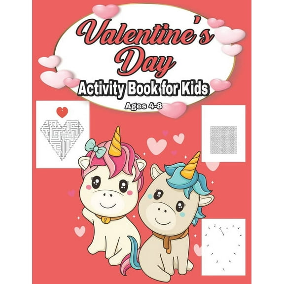 Valentine's Day Activity Book for Kids Ages 4-8: Fun Kid Game Book for Learning Valentines Day Things, Coloring, Dot To Dot, Mazes, Word Search and Mo
