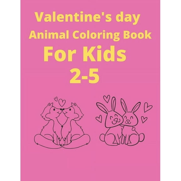 Valentine's Day Animals coloring book for kids 2-5: Ages Awesome Coloring book for kids, Funny Coloring book for animal lovers, Perfect birthday gift for kids (Paperback)