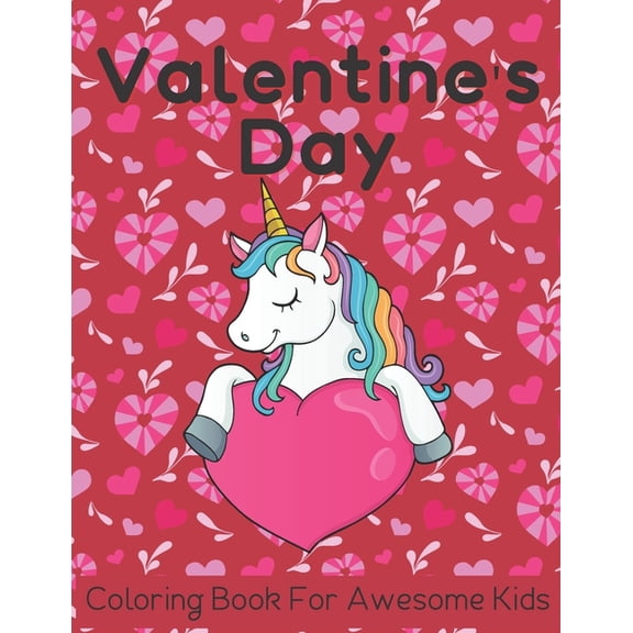 Valentine's Day Coloring Book For Awesome Kids: 50 Fun & Cute Valentine Images with Lovely Animals Unicorn, Hearts, Mermaid and More! Design for Kids Ages 4-12, Great Gift For Girls & Boy (Paperback)