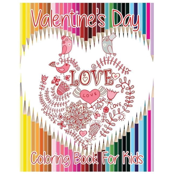 Valentine's Day Coloring Book For Kids: Theme Of Love (Hearts, Birds, Flowers And Butterflies) (Valentine's Day Gifts), (Paperback)