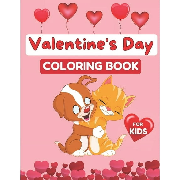 Valentine's Day Coloring Book for Kids: Coloring Book for Girls and Boys Ages 2-5, 30 Cute Images: Cats, Rabbit, Butterfly, Elephant, Flowers, Hearts and More Funny Illustrations to Enjoy. (Paperback)