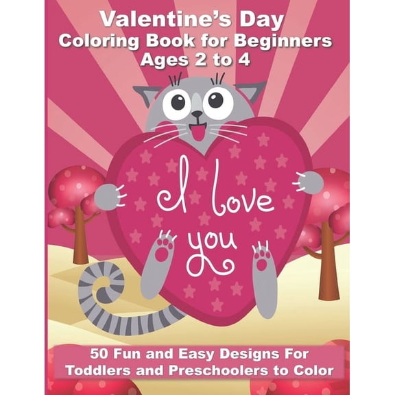 Valentine's Day Coloring Book for Beginners Ages 2 to 4: 50 Large and Easy Coloring Pages to Learn How to Color - 8.5" x 11" (Paperback)