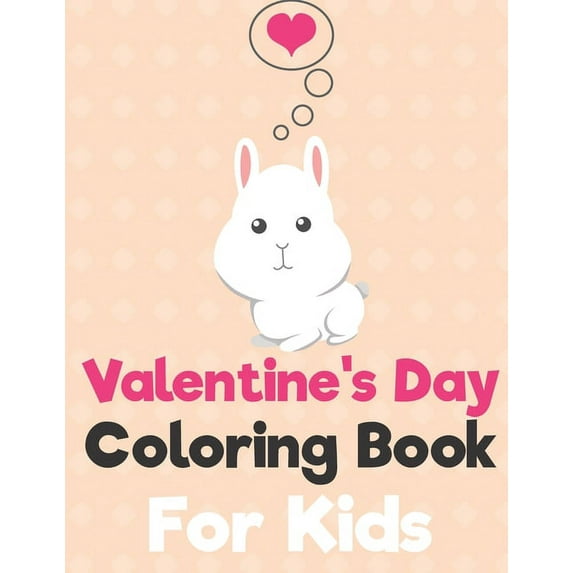 Valentine's Day Coloring Book for Kids: A Fun Valentine's Day Animals Coloring Book, Heart Lover And More Cute Animal (Rabbit Cover) (Paperback)