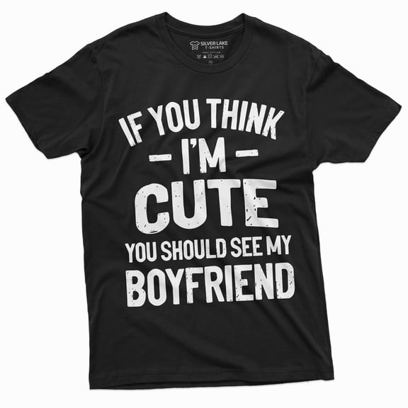 Valentine's Day Funny T-shirt If you Think I am cute should see my boyfriend gifts (Large Black)
