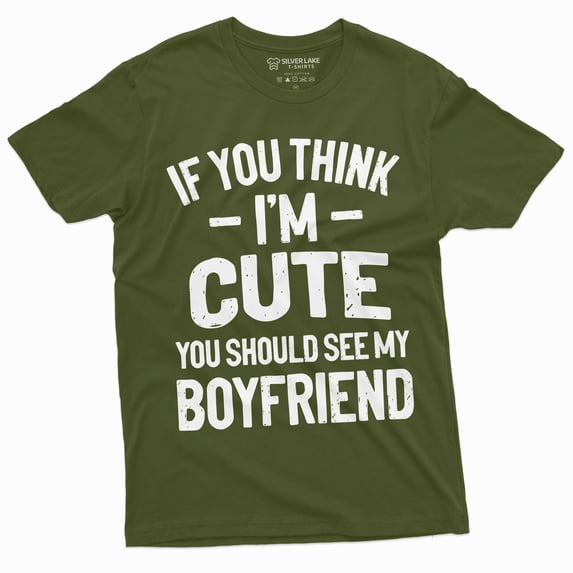 Valentine's Day Funny T-shirt If you Think I am cute should see my boyfriend gifts (X-Large Military Green)