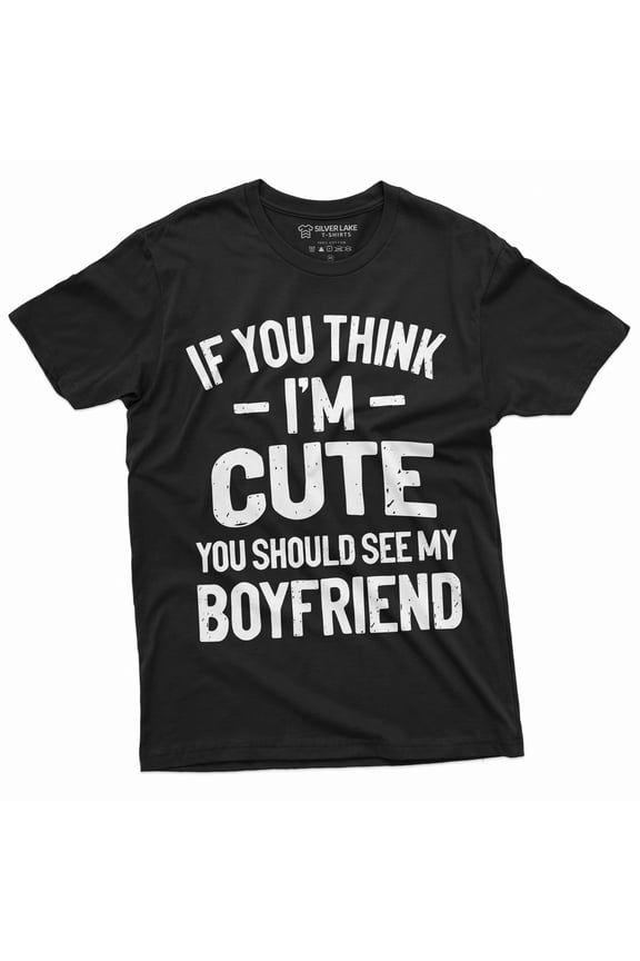 Valentine's Day Funny T-shirt If you Think I am cute should see my boyfriend gifts