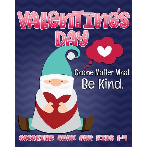 Valentine's Day Gnome Matter What Be Kind Coloring Book for Kids 1-4: Cute Gnome Fun Valentine Color Book for Toddlers a, (Paperback)