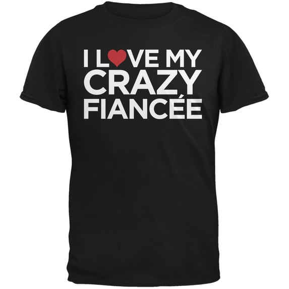 Valentine's Day - I Love My Crazy Fiancee Black Adult T-Shirt - Medium