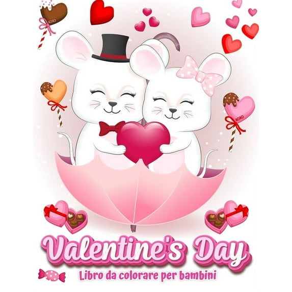 Valentine's Day Libro da colorare per bambini : 30 immagini piene d'amore carine e divertenti: cuori, dolci, cherubini, simpatici animali e altro ancora! (Paperback)